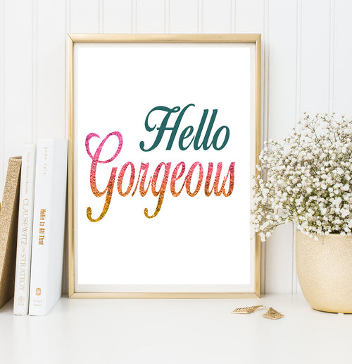 Printable Wall Art - Hello Gorgeous